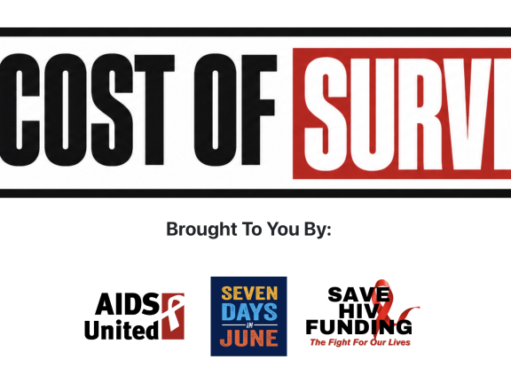 "The Cost of Survival" in block black and red letters on a white background. Underneath the words "Brought to you by" in small letters, followed by logos for AIDS United, 7 Days in June and Save HIV Funding.