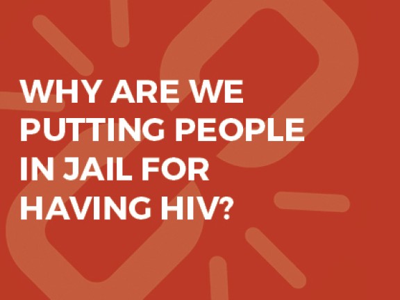 Why Are We Putting People In Jail for Having HIV? Graphic
