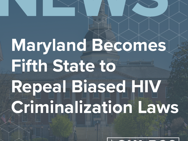 Maryland state capitol building in background with words NEWS: Maryland Becomes Fifth State to Repreal Biased HIV Criminalization Laws, with CHLP20 logo and link to website news page.