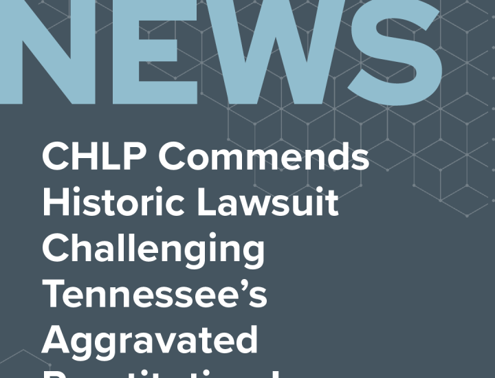 News in large light blue letters with the words CHLP Commends Historic Lawsuit Challenging Tennessee’s Aggravated Prostitution Laws and CHLP logo