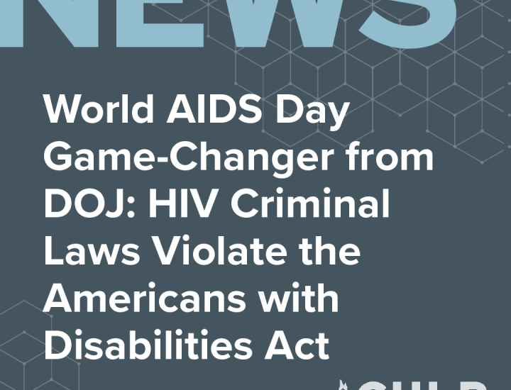 Graphic reading News: World AIDS Day Game-Changer from DOJ: HIV Criminal Laws Violate the ADA with CHLP logo