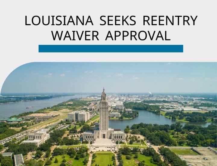 Aerial photo of Louisiana state capitol with words Louisiana seeks reentry waiver approval at the top.