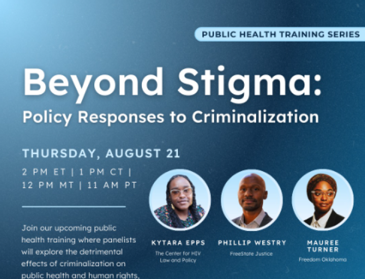[ID: On a grainy, gradient background featuring multiple hues of blue, white, and light blue text says, "Beyond Stigma: Policy Responses to Criminalization. Thursday, August 21. 2 pm ET | 1 pm CT | 12 pm MT | 11 am PT with event description. To the right of the text are 5 images of the panelists' headshots in circles featuring: Kytara Epps, Phillip Westry, Mauree Turner, Kelly Flannery, Juan Michael Porter II, Robert Suttle."]
