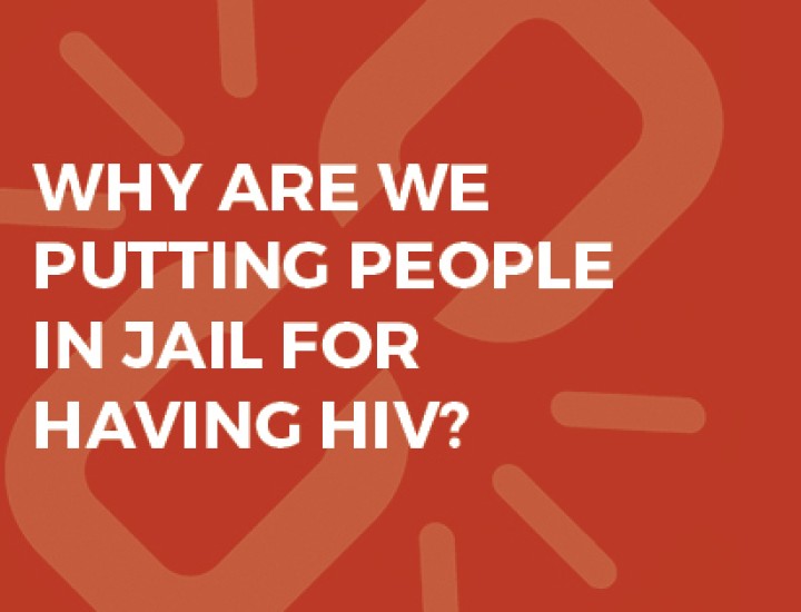 Why Are We Putting People In Jail for Having HIV? Graphic
